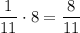 \dfrac{1}{11}\cdot 8 = \dfrac{8}{11}