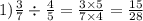 1) \frac{3}{7} \div \frac{4}{5 } = \frac{3 \times 5}{7 \times 4} = \frac{15}{28}