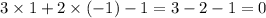 3 \times 1 + 2 \times ( - 1) - 1 = 3 - 2 - 1 = 0