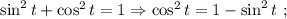 \sin^{2}t+\cos^{2}t=1 \Rightarrow \cos^{2}t=1-\sin^{2}t \ ;