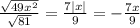 \frac{ \sqrt{49x ^{2} } }{ \sqrt{81} } = \frac{7 |x| }{9} = - \frac{7x}{9}