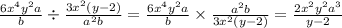 \frac{6 {x}^{4} {y}^{2}a }{b} \div \frac{3 {x}^{2}(y - 2) }{ {a}^{2}b } = \frac{6 {x}^{4} {y}^{2}a }{b} \times \frac{ {a}^{2}b }{3 {x}^{2} (y - 2)} = \frac{2 {x}^{2} {y}^{2} {a}^{3} }{y - 2}