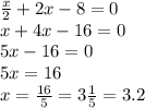 \frac{x}{2} + 2x - 8 = 0 \\ x + 4x - 16 = 0 \\ 5x - 16 = 0 \\ 5x = 16 \\ x = \frac{16}{5} = 3 \frac{1}{5} = 3.2