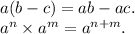 a(b - c) = ab - ac. \\ a {}^{n} \times a {}^{m} = a {}^{n + m} .