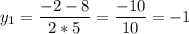 y_{1} = \dfrac{-2 - 8}{2 * 5} = \dfrac{-10}{10} = -1