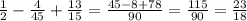 \frac{1}{2} - \frac{4}{45} + \frac{13}{15} = \frac{45 - 8 + 78}{90} = \frac{115}{90} = \frac{23}{18}