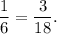 \displaystyle \frac{1}{6}=\frac{3}{18}.