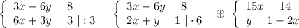 \left\{\begin{array}{l}3x-6y=8\\6x+3y=3\ |:3\end{array}\right\ \ \left\{\begin{array}{l}3x-6y=8\\2x+y=1\ |\cdot 6\end{array}\right\ \oplus \ \left\{\begin{array}{l}15x=14\\y=1-2x\end{array}\right