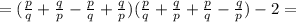 =(\frac{p}{q} +\frac{q}{p} -\frac{p}{q} +\frac{q}{p} )(\frac{p}{q} +\frac{q}{p} +\frac{p}{q} -\frac{q}{p} )-2=