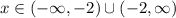 x \in (-\infty,-2)\cup(-2,\infty)