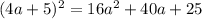 (4a + 5) {}^{2} = 16a {}^{2} + 40a + 25