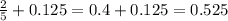 \frac{2}{5} + 0.125 = 0.4 + 0.125 = 0.525