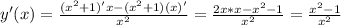 y^\prime(x)=\frac{(x^2+1)^\prime x-(x^2+1)(x)^\prime}{x^2}=\frac{2x*x-x^2-1}{x^2} = \frac{x^2-1}{x^2}