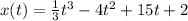 x(t)=\frac{1}{3}t^3-4t^2+15t+2