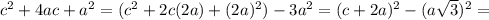 c^2+4ac+a^2=(c^2+2c(2a)+(2a)^2)-3a^2=(c+2a)^2-(a\sqrt{3})^2=