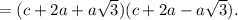 =(c+2a+a\sqrt{3})(c+2a-a\sqrt{3}).