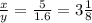 \frac x y = \frac{5}{1.6}=3\frac 1 8