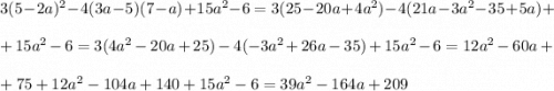 3(5-2a)^2-4(3a-5)(7-a)+15a^2-6=3(25-20a+4a^2)-4(21a-3a^2-35+5a)+\\\\+15a^2-6=3(4a^2-20a+25)-4(-3a^2+26a-35)+15a^2-6=12a^2-60a+\\\\+75+12a^2-104a+140+15a^2-6=39a^2-164a+209