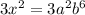 3 {x}^{2} = 3 {a}^{2} {b}^{6}