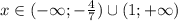 x\in (- \infty ;-\frac{4}{7})\cup(1;+ \infty )