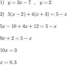 1)\ \ y=3x-7\ \ ,\ \ y=2\\\\2)\ \ 5(x-2)+4(x+3)=5-x\\\\5x-10+4x+12=5-x\\\\9x+2=5-x\\\\10x=3\\\\x=0,3