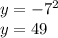 y = - {7}^{ 2} \\ y = 49