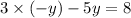 3 \times (- y) - 5y = 8