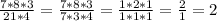 \frac{7*8*3}{21*4}=\frac{7*8*3}{7*3*4}=\frac{1*2*1}{1*1*1}=\frac{2}{1}=2