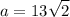 \displaystyle a=13\sqrt{ 2}