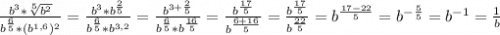 \frac{b^3*\sqrt[5]{b^2} }{b^{\frac{6}{5} } *(b^{1,6})^2 } =\frac{b^3*b^{\frac{2}{5} } }{b^{\frac{6}{5} } *b^{3,2} } =\frac{b^{3+\frac{2}{5} } }{b^{\frac{6}{5} } *b^{\frac{16}{5} } } =\frac{b^{\frac{17}{5} } }{b^{\frac{6+16}{5}} } =\frac{b^{\frac{17}{5} } }{b^{\frac{22}{5}} } =b^{\frac{17-22}{5} }=b^{-\frac{5}{5}}=b^{-1}=\frac{1}{b}