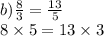 b)\frac{8}{3} = \frac{13}{5} \\ 8 \times 5 = 13 \times 3