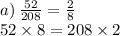 a) \: \frac{52}{208} = \frac{2}{8} \\ 52 \times 8 = 208 \times 2