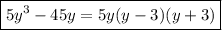 \boxed{5y^{3} - 45y = 5y(y - 3)(y + 3)}