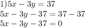 1)5x - 3y = 37 \\ 5x - 3y - 37 = 37 - 37 \\ 5x - 3y - 37 = 0