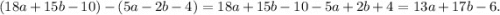 (18a+15b-10)-(5a-2b-4)=18a+15b-10-5a+2b+4=13a+17b-6.