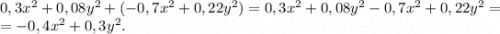 0,3x^2+0,08y^2+(-0,7x^2+0,22y^2)=0,3x^2+0,08y^2-0,7x^2+0,22y^2=\\=-0,4x^2+0,3y^2.