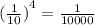 { (\frac{1}{10}) }^{4} = \frac{1}{10000}