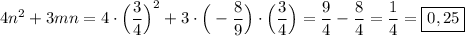 4n^{2} +3mn=4\cdot\Big(\dfrac{3}{4}\Big )^{2}+3\cdot\Big(-\dfrac{8}{9}\Big)\cdot\Big(\dfrac{3}{4}\Big)=\dfrac{9}{4} -\dfrac{8}{4}=\dfrac{1}{4}=\boxed{0,25}