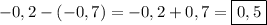 -0,2-(-0,7)=-0,2+0,7=\boxed{0,5}