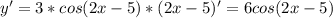 y'=3*cos(2x-5)*(2x-5)'=6cos(2x-5)