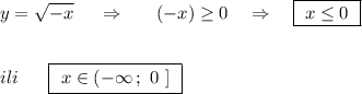 y=\sqrt{-x}\ \ \ \ \Rightarrow \ \ \ \ \ (-x)\geq 0\ \ \ \Rightarrow \ \ \ \boxed{\ x\leq 0\ }\\\\\\ili\ \ \ \ \ \boxed{\ x\in (-\infty \, ;\ 0\ ]\ }