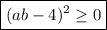 \boxed{(ab - 4)^{2} \geq 0}