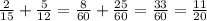 \frac{2}{15} + \frac{5}{12} = \frac{8}{60} + \frac{25}{60} = \frac{33}{60} = \frac{11}{20}