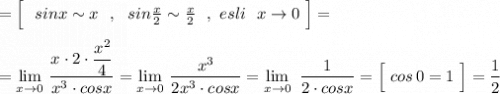 =\Big[\ \ sinx\sim x\ \ ,\ \ sin\frac{x}{2}\sim \frac{x}{2}\ \ ,\ esli\ \ x\to 0\ \Big]=\\\\=\lim\limits_{x \to 0}\, \dfrac{x\cdot 2\cdot \dfrac{x^2}{4}}{x^3\cdot cosx}=\lim\limits_{x \to 0}\, \dfrac{x^3}{2x^3\cdot cosx}=\lim\limits_{x \to 0}\ \dfrac{1}{2\cdot cosx}=\Big[\ cos\, 0=1\ \Big]=\dfrac{1}{2}