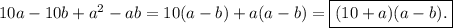 10a-10b+a^2-ab=10(a-b)+a(a-b)=\boxed{(10+a)(a-b).}