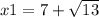 x1 = 7 + \sqrt{13}