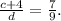 \frac{c+4}{d}=\frac{7}{9} .