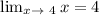 \lim_{x \to \ 4} x=4