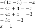 - (4x - 3) = - x \\ - 4x + 3 = - x \: \: \: \\ - 4x +x = - 3 \: \: \: \: \\ - 3x = - 3 \: \: \: \: \: \: \: \: \: \: \: \: \\x = 1 \: \: \: \: \: \: \: \: \: \: \: \: \: \: \: \: \: \: \: \: