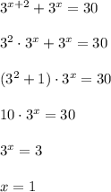 3^{x+2} + 3^x = 30\\\\3^2 \cdot 3^x + 3^x = 30\\\\(3^2 + 1)\cdot 3^x = 30\\\\10\cdot 3^x = 30\\\\3^x = 3\\\\x = 1